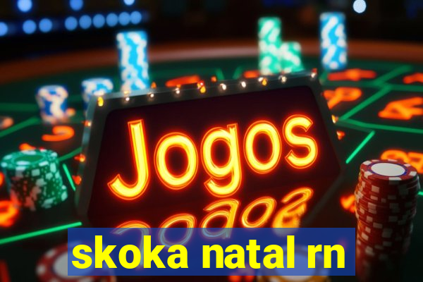 skoka natal rn