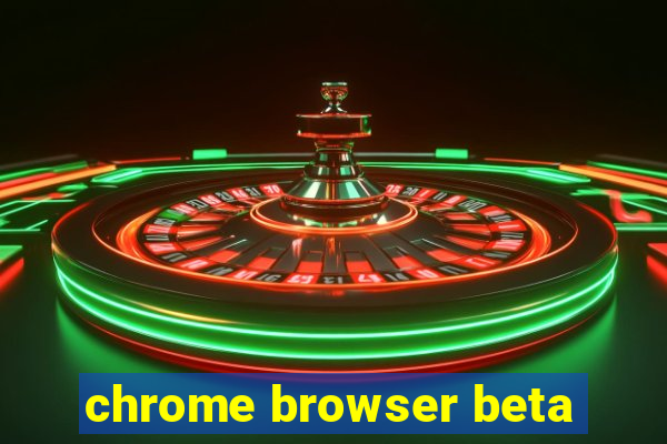 chrome browser beta