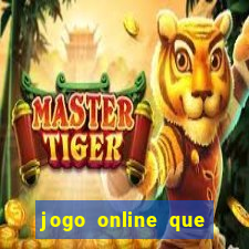 jogo online que ganha dinheiro de verdade