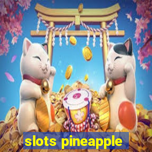 slots pineapple