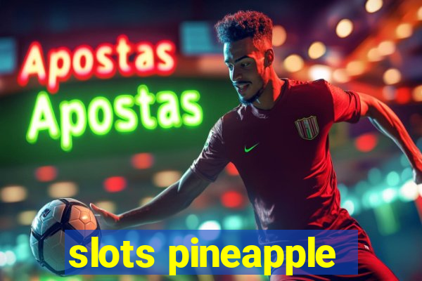 slots pineapple