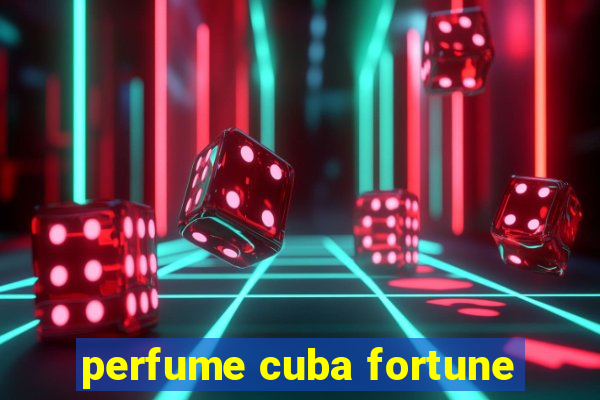 perfume cuba fortune