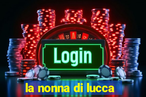 la nonna di lucca