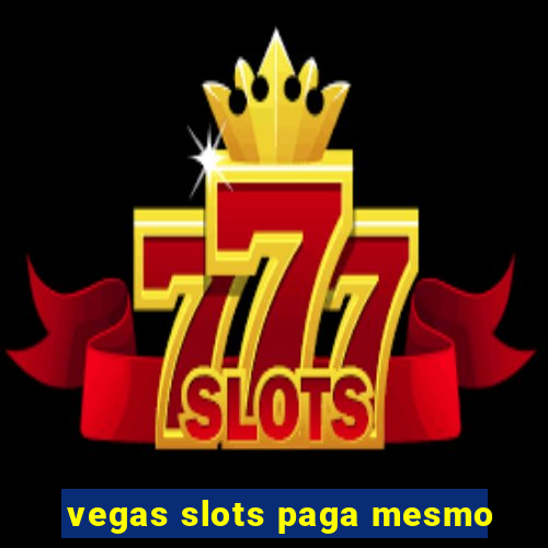 vegas slots paga mesmo