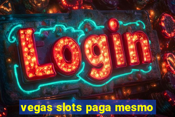 vegas slots paga mesmo