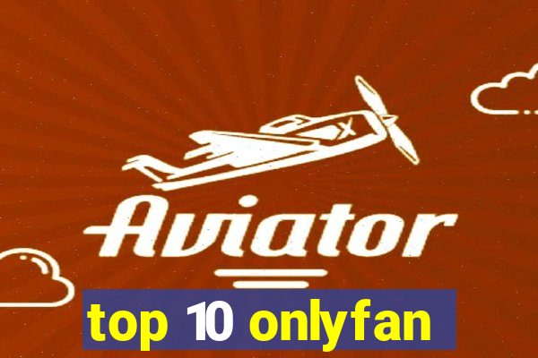 top 10 onlyfan