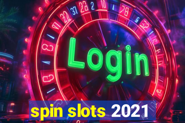 spin slots 2021