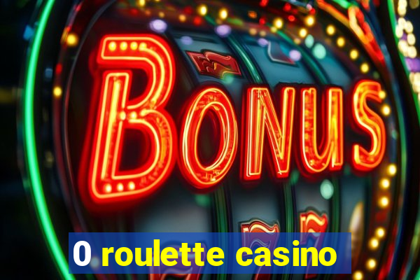 0 roulette casino