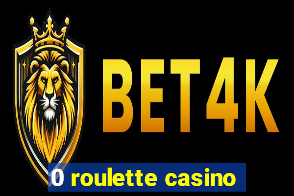 0 roulette casino