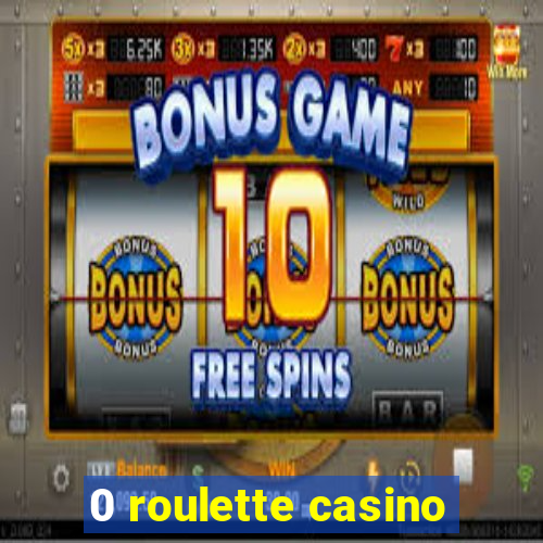 0 roulette casino