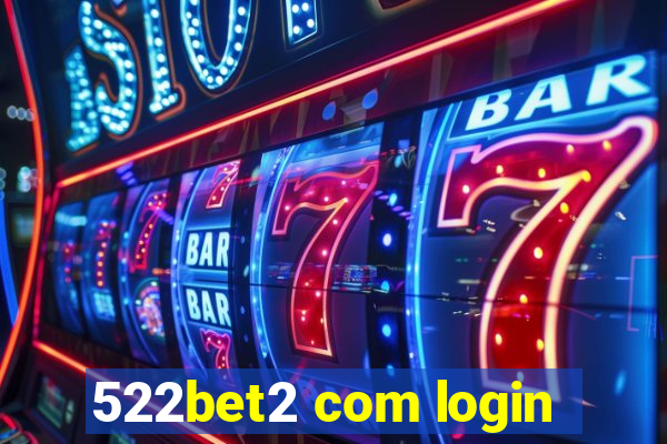 522bet2 com login