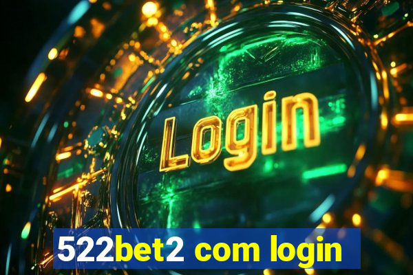 522bet2 com login