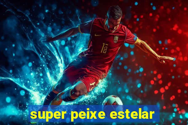 super peixe estelar