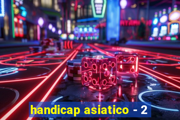 handicap asiatico - 2