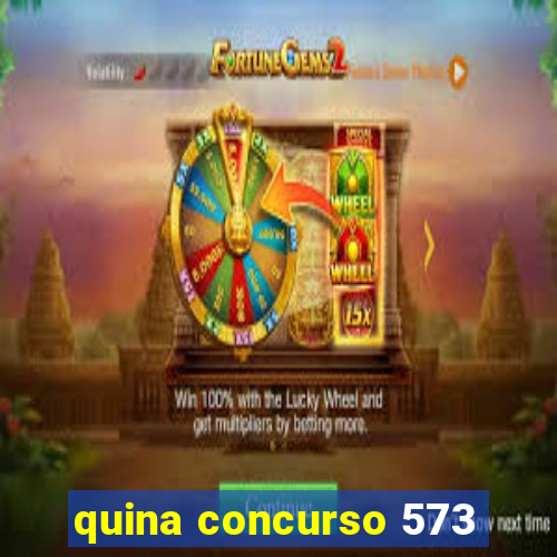 quina concurso 573