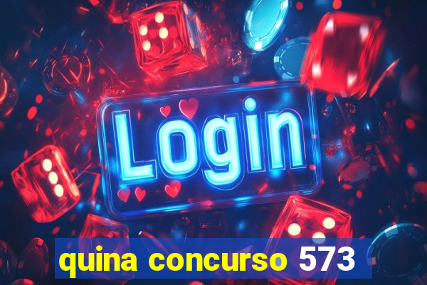 quina concurso 573