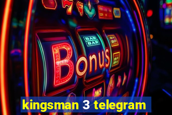 kingsman 3 telegram