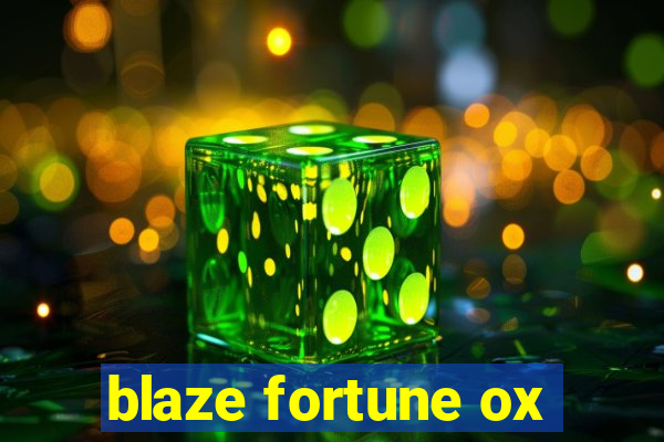 blaze fortune ox