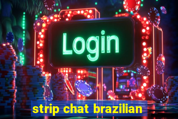 strip chat brazilian