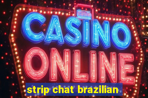 strip chat brazilian