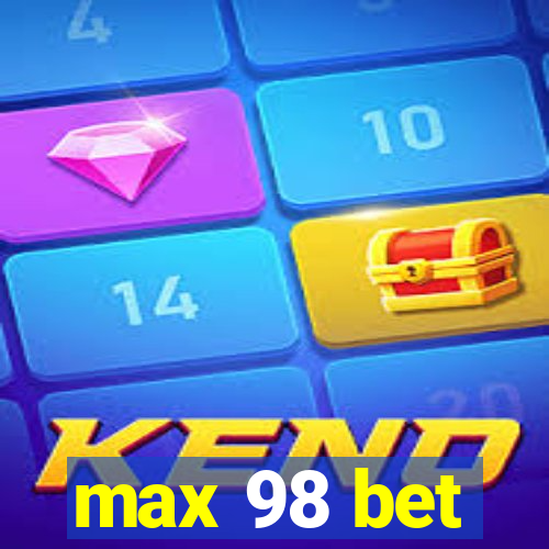 max 98 bet