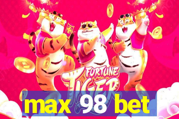 max 98 bet