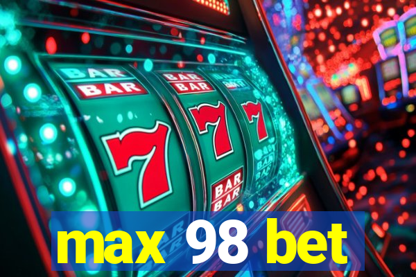 max 98 bet