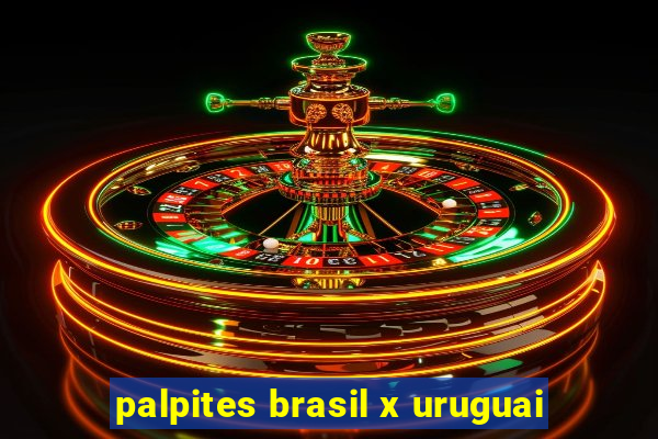 palpites brasil x uruguai