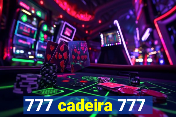 777 cadeira 777