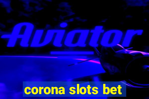 corona slots bet