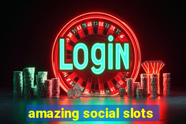 amazing social slots