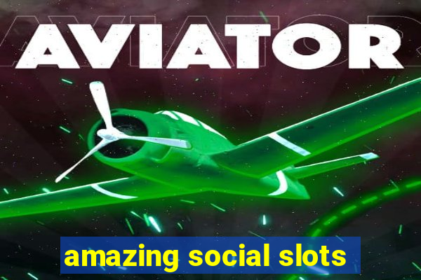 amazing social slots