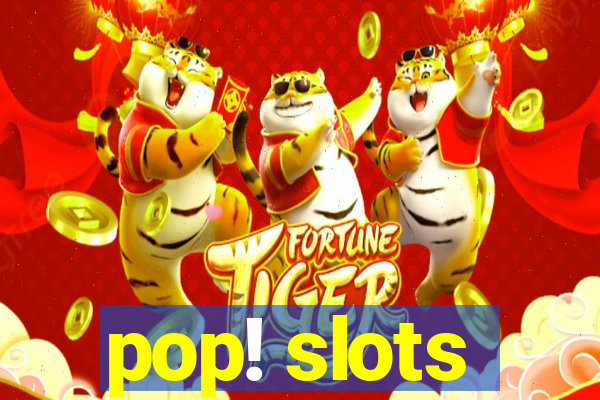 pop! slots