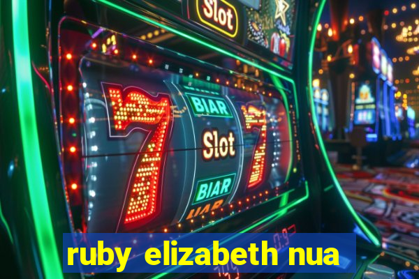 ruby elizabeth nua