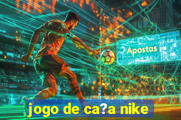 jogo de ca?a nike