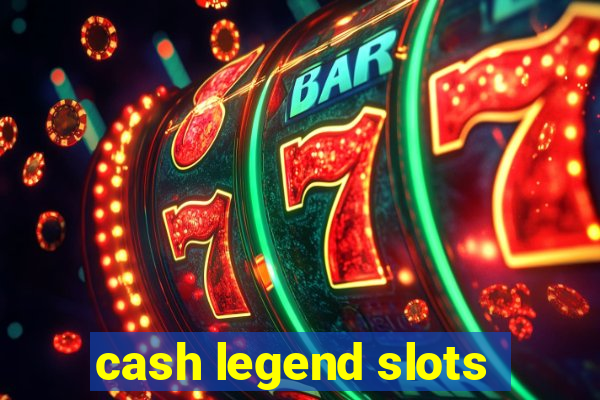 cash legend slots