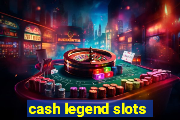 cash legend slots