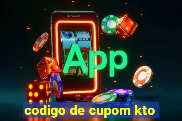 codigo de cupom kto