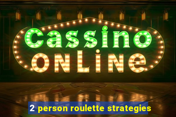 2 person roulette strategies