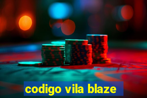 codigo vila blaze