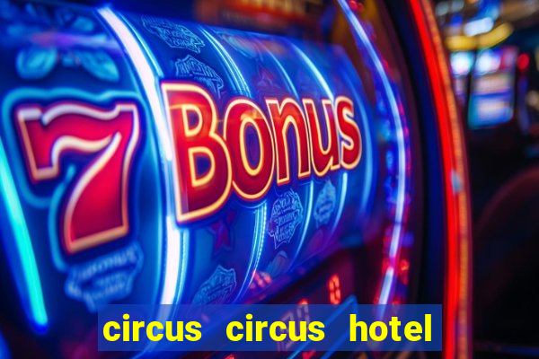 circus circus hotel casino and theme park las vegas