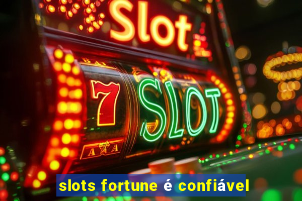 slots fortune é confiável