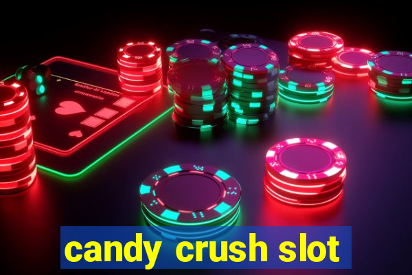 candy crush slot