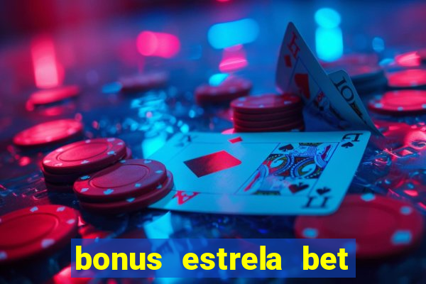 bonus estrela bet como funciona