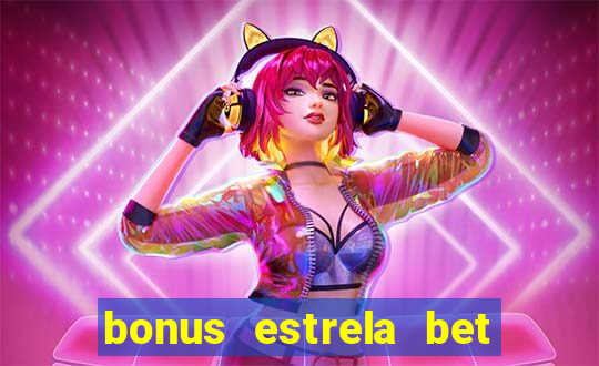 bonus estrela bet como funciona