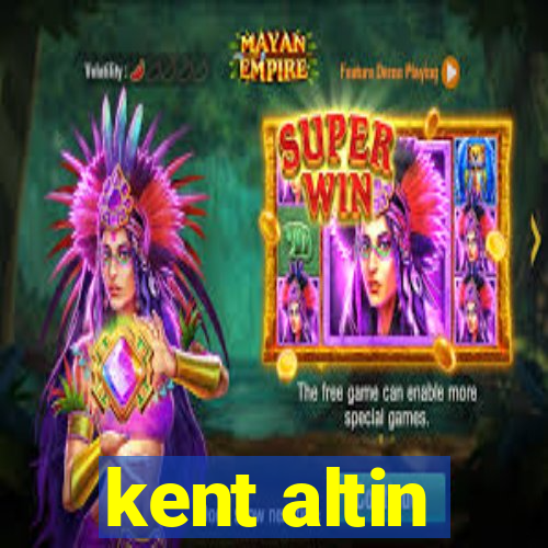 kent altin