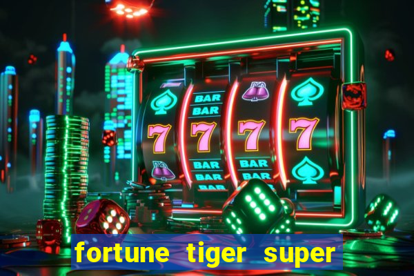 fortune tiger super mega ganho