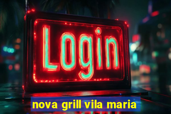 nova grill vila maria