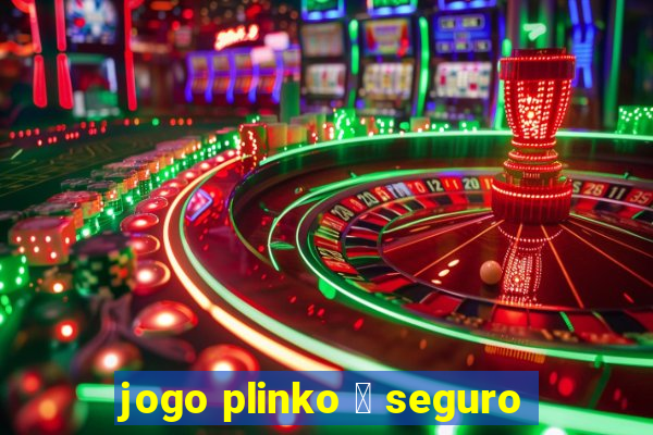 jogo plinko 茅 seguro