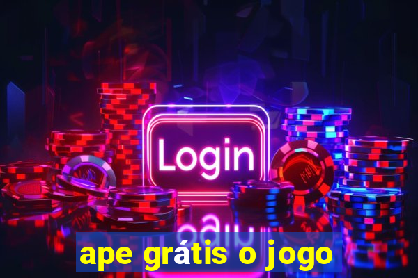 ape grátis o jogo